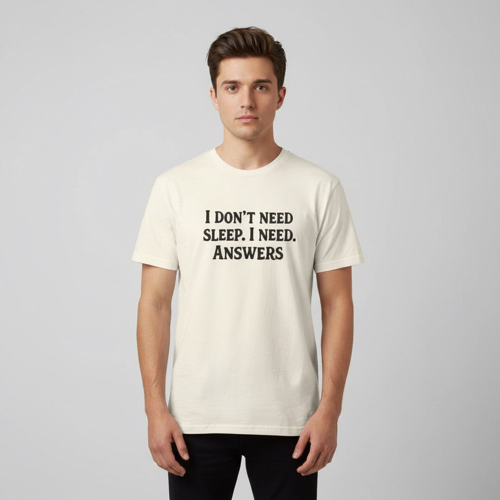 “I Don’t Need Sleep I Need Answers” Funny Graphic T-Shirt | Dark Humor Plant Quote Unisex Cotton Tee