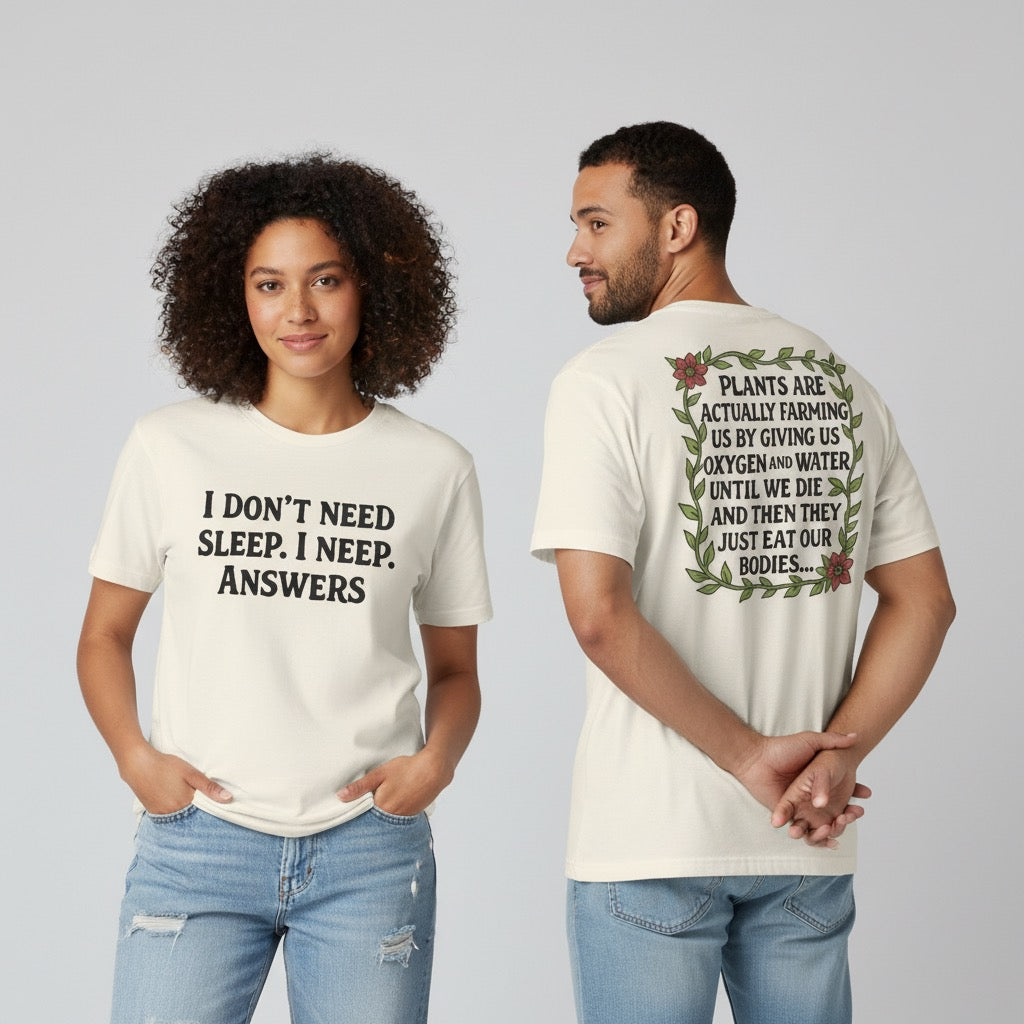 “I Don’t Need Sleep I Need Answers” Funny Graphic T-Shirt | Dark Humor Plant Quote Unisex Cotton Tee
